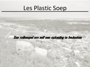 Les Plastic Soep Een rollenspel om zelf een