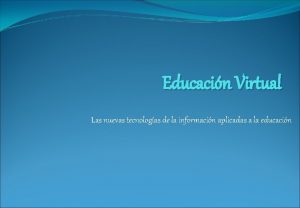 Educacin Virtual Las nuevas tecnologas de la informacin