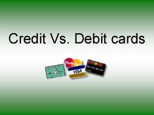 Credit Vs Debit cards What are Credit Cards