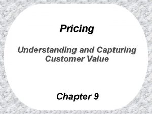 Pricing Understanding and Capturing Customer Value Chapter 9