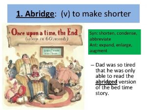 1 Abridge v to make shorter Syn shorten