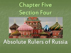 Chapter Five Section Four Absolute Rulers of Russia