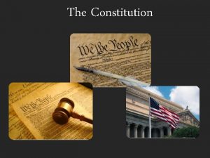 The Constitution What is the Constitution How would