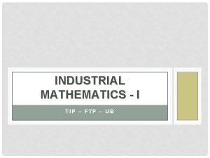 INDUSTRIAL MATHEMATICS I TIP FTP UB FUNCTION INDUSTRIAL