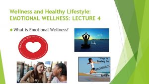 Wellness and Healthy Lifestyle EMOTIONAL WELLNESS LECTURE 4