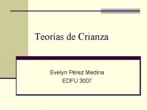 Teoras de Crianza Evelyn Prez Medina EDFU 3007