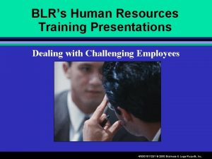 BLRs Human Resources Training Presentations Dealing with Challenging