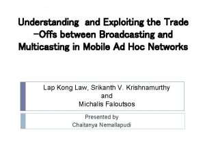 Understanding and Exploiting the Trade Offs between Broadcasting