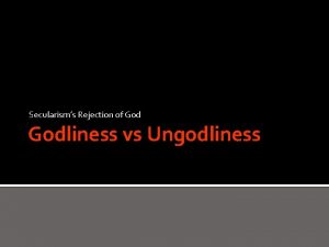 Secularisms Rejection of Godliness vs Ungodliness Romans 1