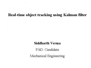 Realtime object tracking using Kalman filter Siddharth Verma