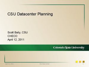 CSU Datacenter Planning Scott Baily CSU CHECO April