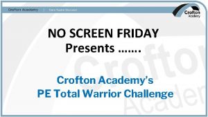 NO SCREEN FRIDAY Presents Crofton Academys PE Total