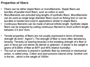 Properties of fibers Fibers can be either staple