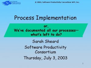 SOFTWARE PRODUCTIVITY CONSORTIUM 2003 Software Productivity Consortium NFP