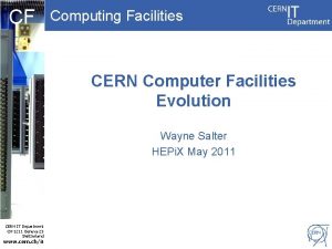 CF Computing Facilities CERN Computer Facilities Evolution Wayne