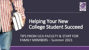 Helping Your New College Student Succeed TIPS FROM