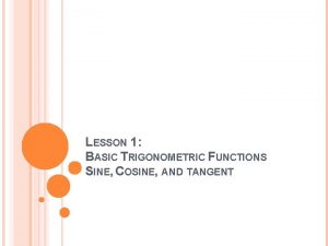 LESSON 1 BASIC TRIGONOMETRIC FUNCTIONS SINE COSINE AND