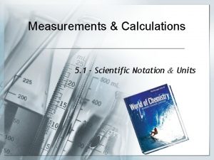 Measurements Calculations 5 1 Scientific Notation Units Scientific