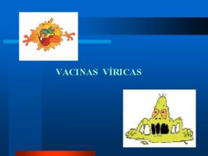 VACINAS VRICAS VACINAS VRICAS VACINAS VIVAS Vrus Replicativovivo