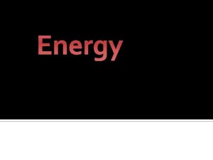 Energy JC Physics What is Energy Energy is