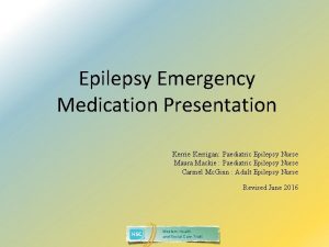 Epilepsy Emergency Medication Presentation Kerrie Kerrigan Paediatric Epilepsy