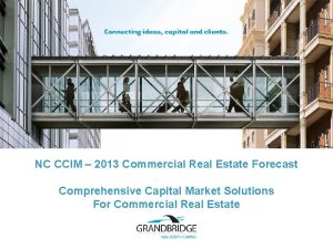 NC CCIM 2013 Commercial Real Estate Forecast Comprehensive