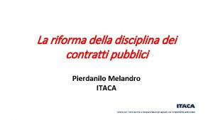 La riforma della disciplina dei contratti pubblici Pierdanilo