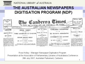 THE AUSTRALIAN NEWSPAPERS DIGITISATION PROGRAM NDP Rose Holley