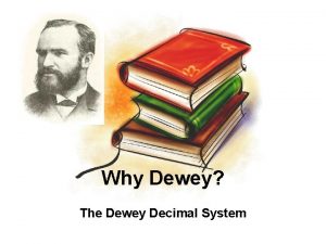 Why Dewey The Dewey Decimal System The Dewey