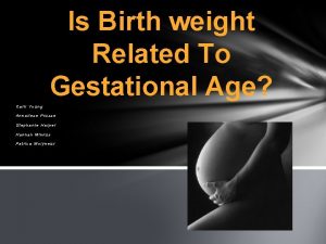 Is Birth weight Related To Gestational Age Carli