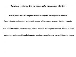 Controle epigentico da expresso gnica em plantas Alterao