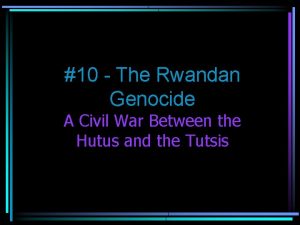 10 The Rwandan Genocide A Civil War Between