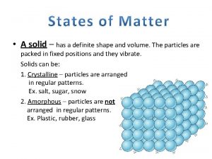 A solid has a definite shape and volume