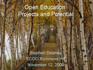 Open Education Projects and Potential Stephen Downes ECOO