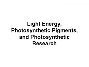 Light Energy Photosynthetic Pigments and Photosynthetic Research Electromagnetic