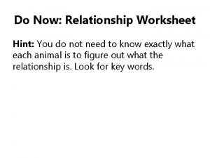 Do Now Relationship Worksheet Hint You do not