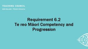 Requirement 6 2 Te reo Mori Competency and