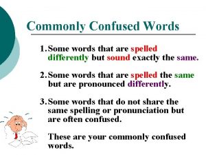Commonly Confused Words 1 Some words that are