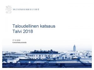 Taloudellinen katsaus Talvi 2018 17 12 2018 Kansantalousosasto