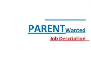 PARENTWanted Job Description PARENTWanted Job Description This is