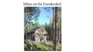 Minu suvila Enonkoskel Ihamaniemi Enonkoski Suvila asub IdaSoomes