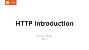HTTP Introduction Slavomr Moroz 2015 HTTP Introduction Topics