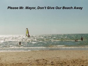 Please Mr Mayor Dont Give Our Beach Away