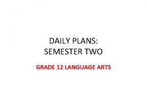 DAILY PLANS SEMESTER TWO GRADE 12 LANGUAGE ARTS