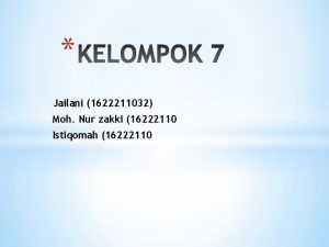 Jailani 1622211032 Moh Nur zakki 16222110 Istiqomah 16222110