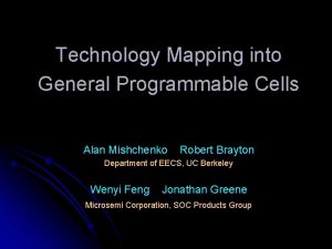 Technology Mapping into General Programmable Cells Alan Mishchenko