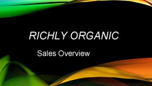 RICHLY ORGANIC Sales Overview 2 OVERVIEW Sales Summary