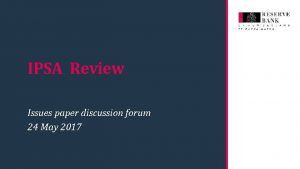 IPSA Review Issues paper discussion forum 24 May