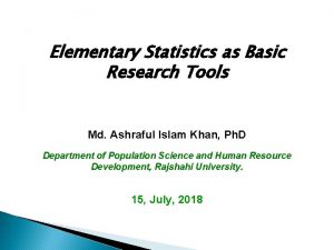 Elementary Statistics as Basic Research Tools Md Ashraful