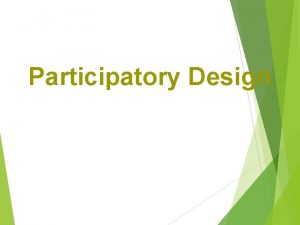 Participatory Design 1 Participatory Design There is no